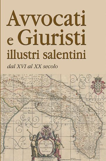 Immagine di AVVOCATI E GIURISTI ILLUSTRI SALENTINI DAL XVI AL XX SECOLO