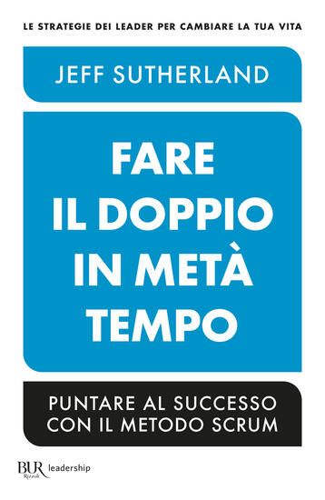 Immagine di FARE IL DOPPIO IN META` TEMPO. PUNTARE AL SUCCESSO CON IL METODO SCRUM