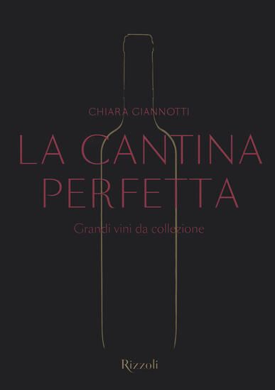 Immagine di CANTINA PERFETTA. GRANDI VINI DA COLLEZIONE. EDIZ. ILLUSTRATA (LA)