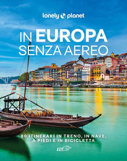 Immagine di IN EUROPA SENZA AEREO. 80 ITINERARI IN TRENO, IN NAVE, A PIEDI E IN BICICLETTA