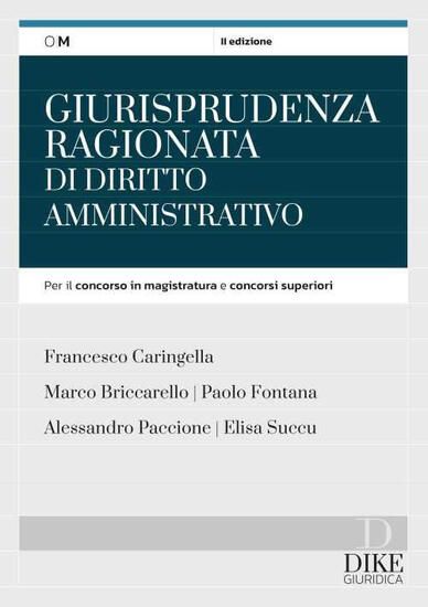 Immagine di GIURISPRUDENZA RAGIONATA DI DIRITTO AMMINISTRATIVO. PER IL CONCORSO IN MAGISTRATURA E CONCORSI