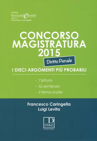 Immagine di CONCORSO MAGISTRATURA 2015 DIRITTO PENALE - I DIECI ARGOMENTI PIU` PROBABILI