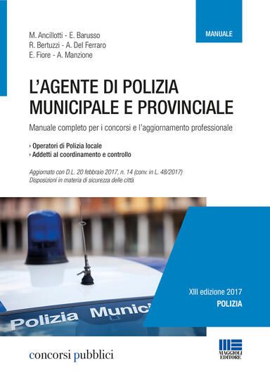 Immagine di AGENTE DI POLIZIA MUNICIPALE 2017. MANUALE COMPLETO PER I CONCORSI E L`AGGIORNAMENTO PROFESSIONALE