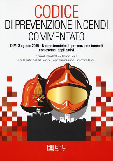 Immagine di CODICE DI PREVENZIONE INCENDI COMMENTATO. D.M. 3 AGOSTO 2015. NORME TECNICHE DI PREVENZIONE INCENDI