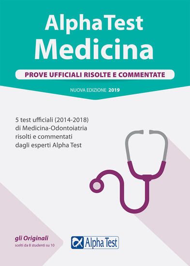 Immagine di ALPHA TEST. MEDICINA. PROVE UFFICIALI RISOLTE E COMMENTATE. 5 TEST UFFICIALI (2014-2018) DI MEDI...