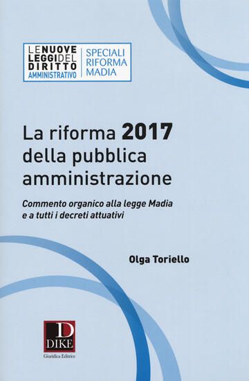 Immagine di RIFORMA 2017 DELLA PUBBLICA AMMINISTRAZIONE. COMMENTO ORGANICO ALLA LEGGE MADIA E A TUTTI I DECRETI