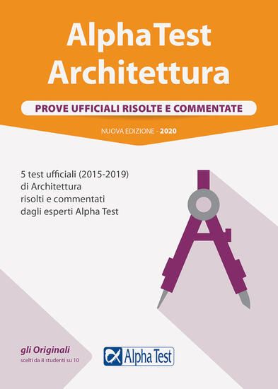 Immagine di ALPHA TEST ARCHITETTURA. PROVE UFFICIALI RISOLTE E COMMENTATE. 5 TEST UFFICIALI (2015-2019) DI A...