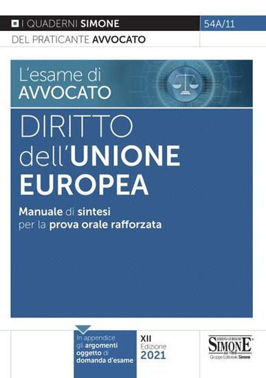 Immagine di DIRITTO DELL`UNIONE EUROPEA. MANUALE DI SINTESI PER LA PROVA ORALE RAFFORZATA 2021 - VOLUME 54A/11