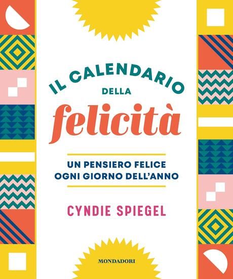 Immagine di CALENDARIO DELLA FELICITA`. UN PENSIERO FELICE OGNI GIORNO DELL`ANNO (IL)