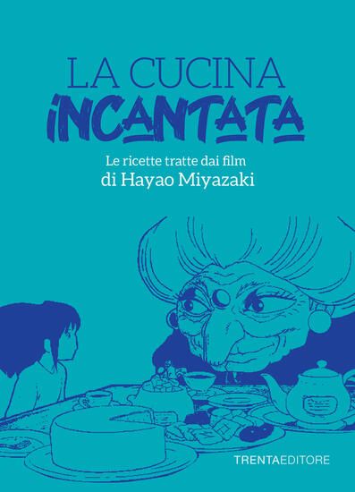 Immagine di CUCINA INCANTATA. LE RICETTE TRATTE DAI FILM DI HAYAO MIYAZAKI (LA)