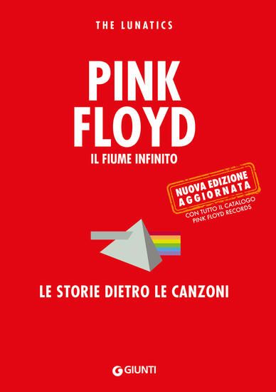 Immagine di PINK FLOYD. IL FIUME INFINITO. LE STORIE DIETRO LE CANZONI. NUOVA EDIZ.