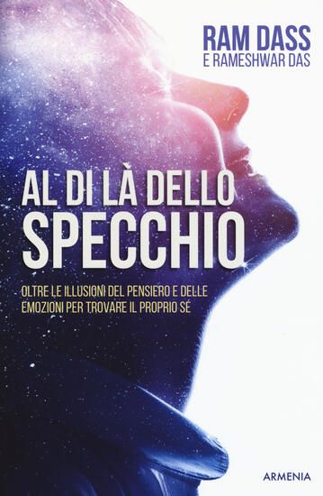 Immagine di AL DI LA` DELLO SPECCHIO. OLTRE LE ILLUSIONI DEL PENSIERO E DELLE EMOZIONI PER TROVARE IL PROPRI...