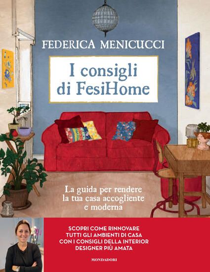 Immagine di CONSIGLI DI FESIHOME. LA GUIDA PER RENDERE LA TUA CASA ACCOGLIENTE E MODERNA. EDIZ. ILLUSTRATA (I)