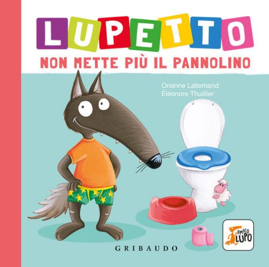 Immagine di LUPETTO NON METTE PIU` IL PANNOLINO. AMICO LUPO. EDIZ. A COLORI