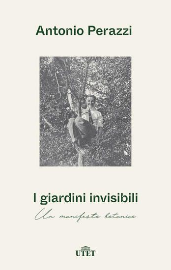 Immagine di GIARDINI INVISIBILI. UN MANIFESTO BOTANICO (I)