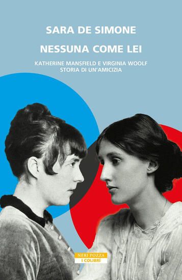 Immagine di NESSUNA COME LEI. KATHERINE MANSFIELD E VIRGINIA WOOLF. STORIA DI UN`AMICIZIA