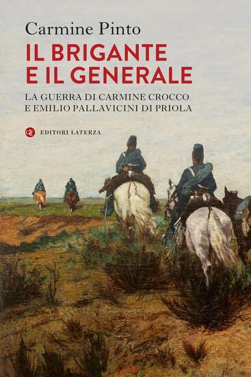 Immagine di BRIGANTE E IL GENERALE. LA GUERRA DI CARMINE CROCCO E EMILIO PALLAVICINI DI PRIOLA (IL)