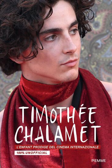 Immagine di TIMOTHE`E CHALAMET. L`ENFANT PRODIGE DEL CINEMA INTERNAZIONALE. 100% UNOFFICIAL