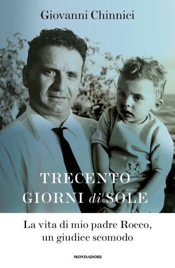 Immagine di TRECENTO GIORNI DI SOLE. LA VITA DI MIO PADRE ROCCO, UN GIUDICE SCOMODO