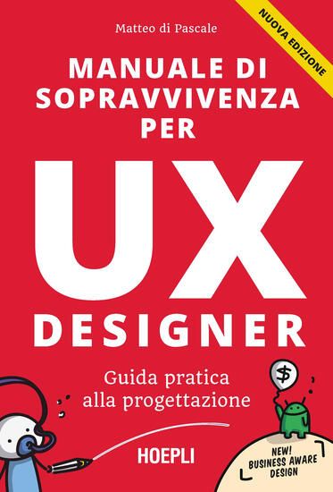 Immagine di MANUALE DI SOPRAVVIVENZA PER UX DESIGNER. GUIDA PRATICA ALLA PROGETTAZIONE. NUOVA EDIZ.