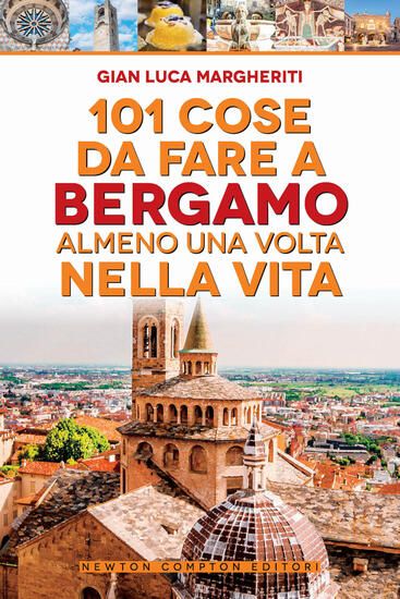 Immagine di 101 COSE DA FARE A BERGAMO ALMENO UNA VOLTA NELLA VITA