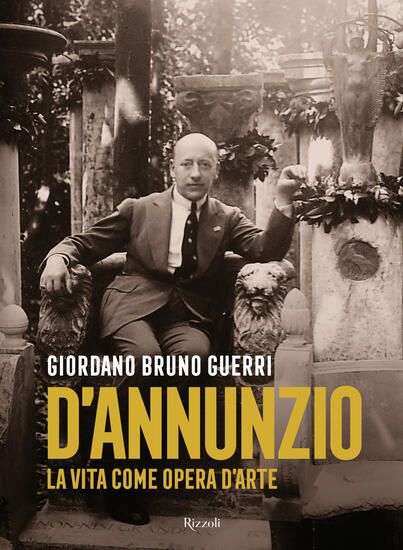 Immagine di GABRIELE D`ANNUNZIO. LA VITA COME OPERA D`ARTE