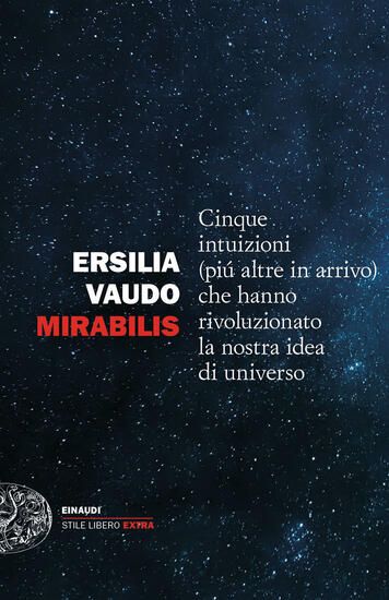 Immagine di MIRABILIS. CINQUE INTUIZIONI (PIU` ALTRE IN ARRIVO) CHE HANNO RIVOLUZIONATO LA NOSTRA IDEA DI UN...