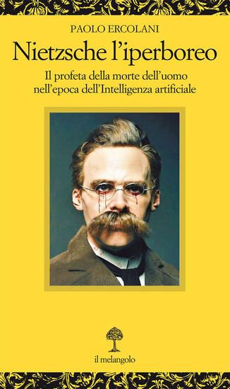 Immagine di NIETZSCHE L`IPERBOREO. IL PROFETA DELLA MORTE DELL`UOMO NELL`EPOCA DELL`INTELLIGENZA ARTIFICIALE