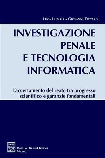 Immagine di INVESTIGAZIONE PENALE E TECNOLOGIA INFORMATICA. L`ACCERTAMENTO DEL REATO TRA PROGRESSO SCIENTIFI...