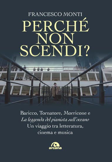 Immagine di PERCHE` NON SCENDI? BARICCO, TORNATORE, MORRICONE E «LA LEGGENDA DEL PIANISTA SULL`OCEANO». UN V...