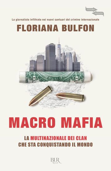 Immagine di MACRO MAFIA. LA MULTINAZIONALE DEI CLAN CHE STA CONQUISTANDO IL MONDO