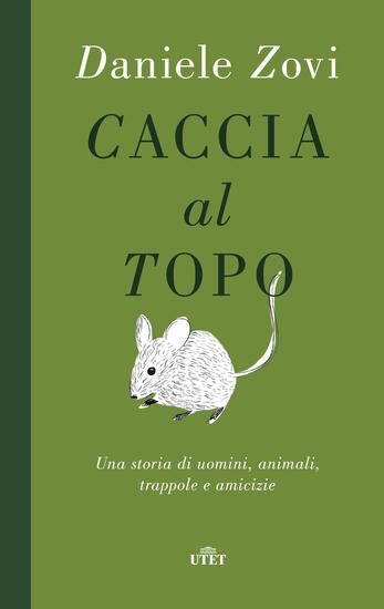 Immagine di CACCIA AL TOPO. UNA STORIA DI UOMINI, ANIMALI, TRAPPOLE E AMICIZIE