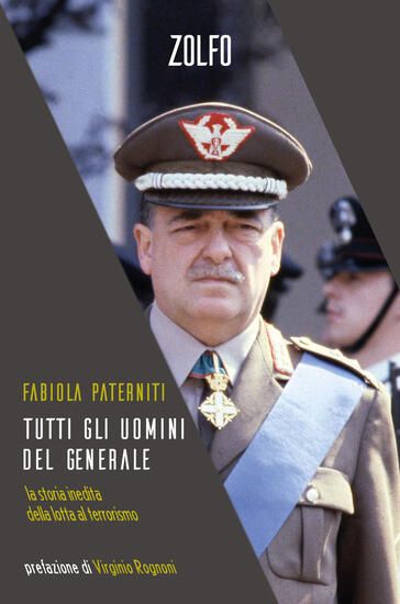 Immagine di TUTTI GLI UOMINI DEL GENERALE. LA STORIA INEDITA DELLA LOTTA AL TERRORISMO