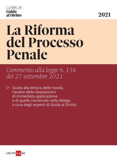 Immagine di RIFORMA DEL PROCESSO PENALE. COMMENTO ALLA LEGGE N. 134 DEL 27 SETTEMBRE 2021 (LA)