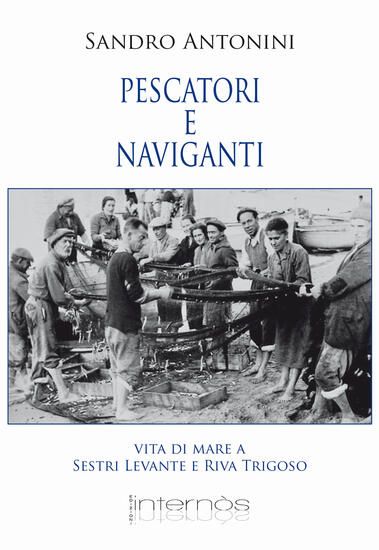 Immagine di PESCATORI E NAVIGANTI. VITA DI MARE A SESTRI LEVANTE E RIVA TRIGOSO