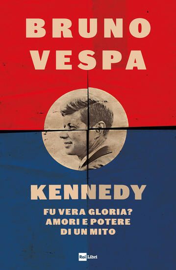 Immagine di KENNEDY. FU VERA GLORIA? AMORI E POTERE DI UN MITO