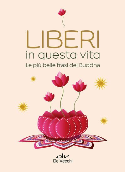 Immagine di LIBERI IN QUESTA VITA. LE PIU` BELLE FRASI DEL BUDDHA