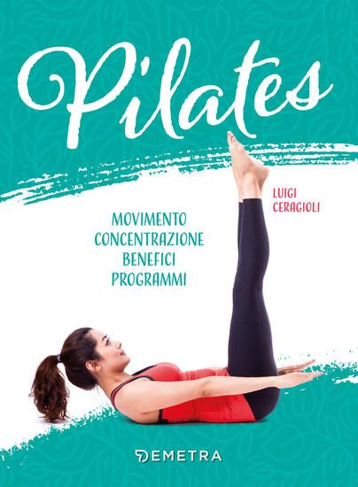 Immagine di PILATES. MOVIMENTO, CONCENTRAZIONE, BENEFICI, PROGRAMMA