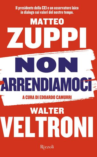 Immagine di NON ARRENDIAMOCI. IL PRESIDENTE DELLA CEI E UN OSSERVATORE LAICO IN DIALOGO SUI VALORI DEL NOSTR...