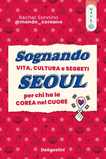 Immagine di SOGNANDO SEOUL. VITA, CULTURA E SEGRETI PER CHI HA LA COREA NEL CUORE