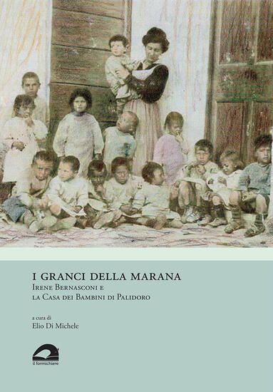 Immagine di GRANCI DELLA MARANA. IRENE BERNASCONI E LA CASA DEI BAMBINI DI PALIDORO (I)