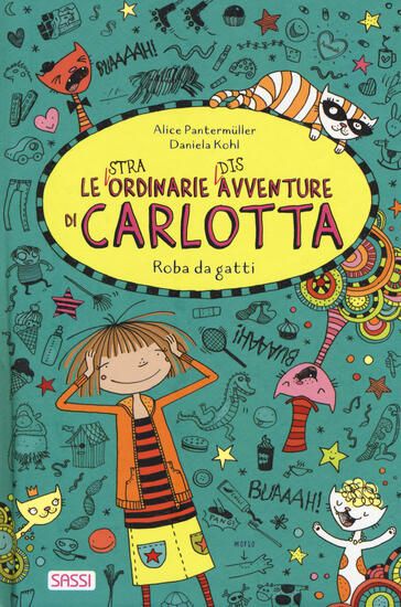 Immagine di ROBA DA GATTI. LE (STRA)ORDINARIE (DIS)AVVENTURE DI CARLOTTA