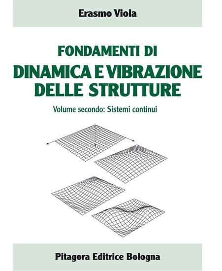 Immagine di FONDAMENTI DI DINAMICA E VIBRAZIONE DELLE STRUTTURE. VOL. 2: SISTEMI CONTINUI - VOLUME 2