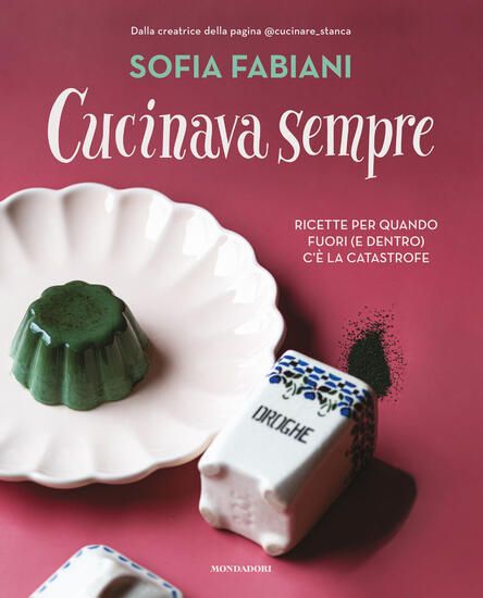 Immagine di CUCINAVA SEMPRE. RICETTE PER QUANDO FUORI (E DENTRO) C`E` LA CATASTROFE