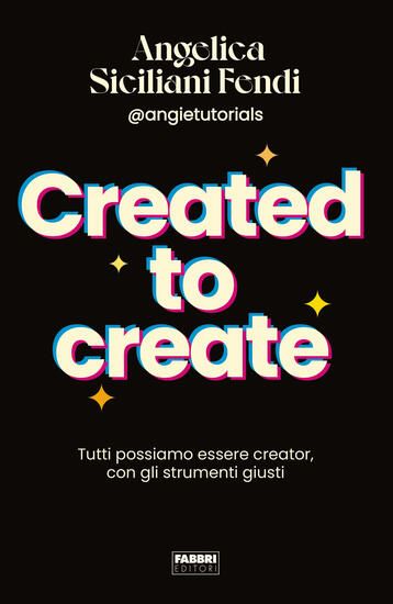 Immagine di CREATED TO CREATE. TUTTI POSSIAMO ESSERE CREATOR, CON GLI STRUMENTI GIUSTI