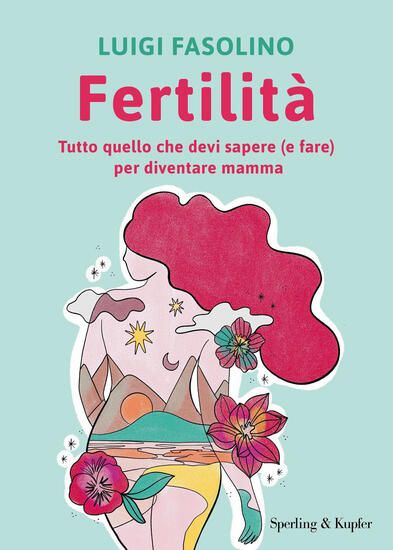 Immagine di FERTILITA`. TUTTO QUELLO CHE DEVI SAPERE (E FARE) PER DIVENTARE MAMMA