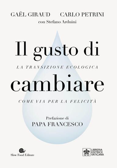 Immagine di GUSTO DI CAMBIARE. LA TRANSIZIONE ECOLOGIA COME VIA PER LA FELICITA` (IL)