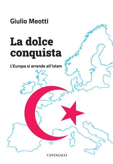 Immagine di DOLCE CONQUISTA. L`EUROPA SI ARRENDE ALL`ISLAM (LA)