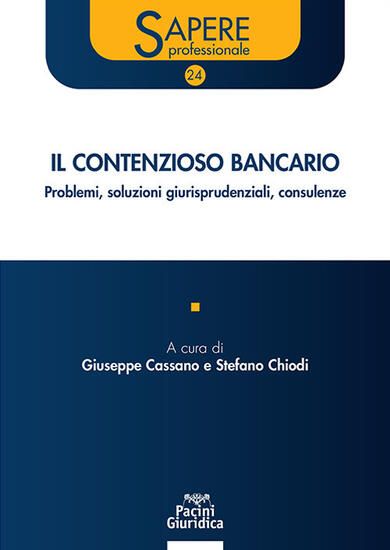 Immagine di CONTENZIOSO BANCARIO. PROBLEMI, SOLUZIONI GIURISPRUDENZIALI, CONSULENZE ( IL )