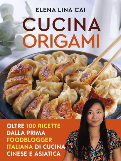 Immagine di CUCINA ORIGAMI. OLTRE 100 RICETTE CINESI E ASIATICHE ALLA PORTATA DI TUTTI